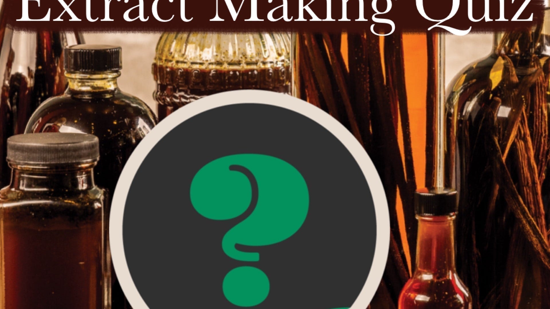 Vanilla Extract Making Quiz - What Bean & Spirit Combination is Right For You?