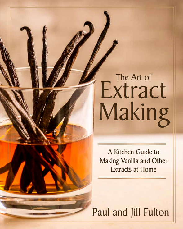 The Art of Extract Making: A Kitchen Guide to Making Vanilla and Other Extracts at Home (Pre-Order)